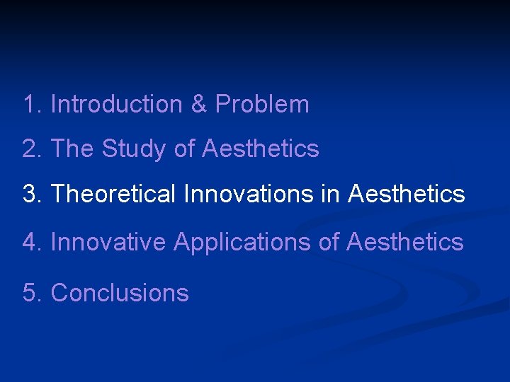 1. Introduction & Problem 2. The Study of Aesthetics 3. Theoretical Innovations in Aesthetics