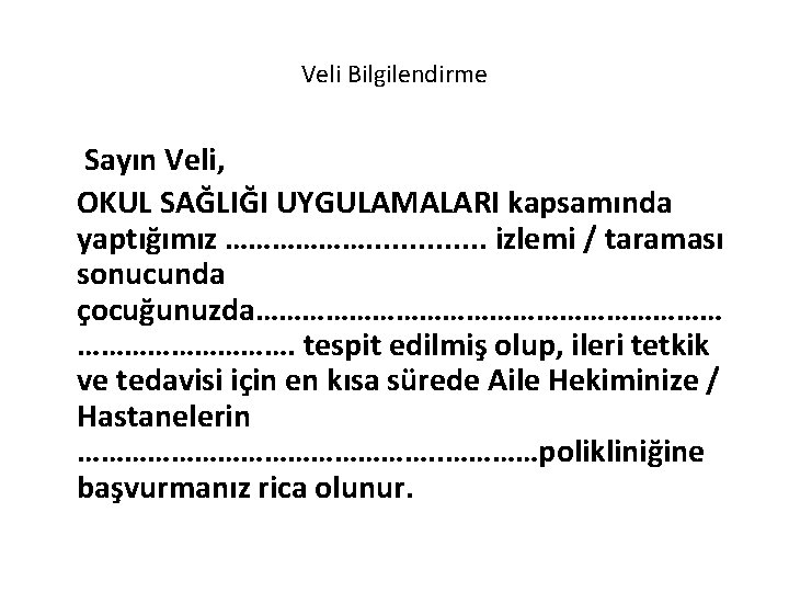 Veli Bilgilendirme Sayın Veli, OKUL SAĞLIĞI UYGULAMALARI kapsamında yaptığımız ………………. . . izlemi /