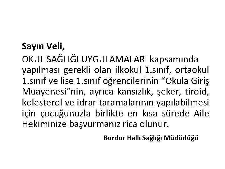 Sayın Veli, OKUL SAĞLIĞI UYGULAMALARI kapsamında yapılması gerekli olan ilkokul 1. sınıf, ortaokul 1.