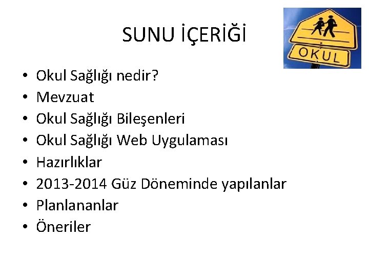 SUNU İÇERİĞİ • • Okul Sağlığı nedir? Mevzuat Okul Sağlığı Bileşenleri Okul Sağlığı Web