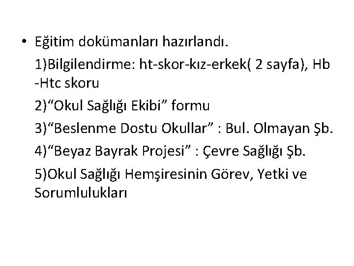  • Eğitim dokümanları hazırlandı. 1)Bilgilendirme: ht-skor-kız-erkek( 2 sayfa), Hb -Htc skoru 2)“Okul Sağlığı