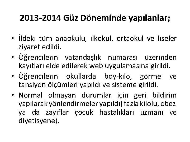 2013 -2014 Güz Döneminde yapılanlar; • İldeki tüm anaokulu, ilkokul, ortaokul ve liseler ziyaret