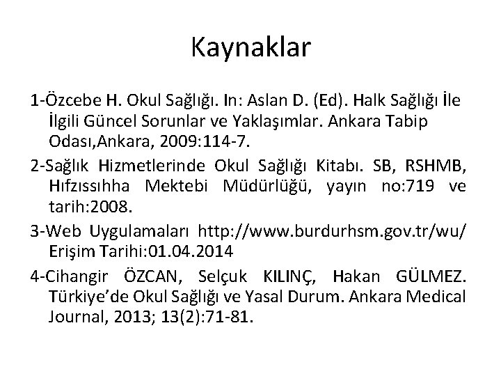 Kaynaklar 1 -Özcebe H. Okul Sağlığı. In: Aslan D. (Ed). Halk Sağlığı İle İlgili