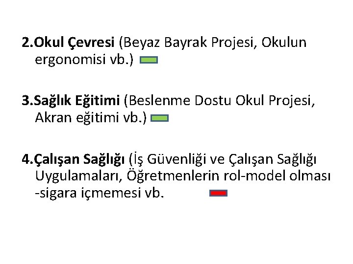 2. Okul Çevresi (Beyaz Bayrak Projesi, Okulun ergonomisi vb. ) 3. Sağlık Eğitimi (Beslenme