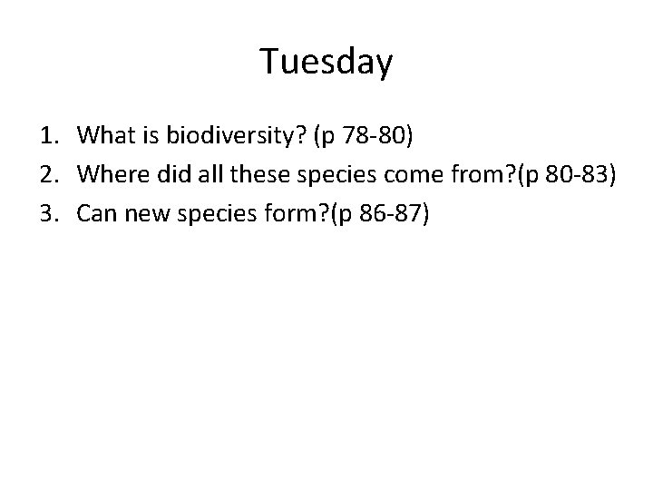 Tuesday 1. What is biodiversity? (p 78 -80) 2. Where did all these species