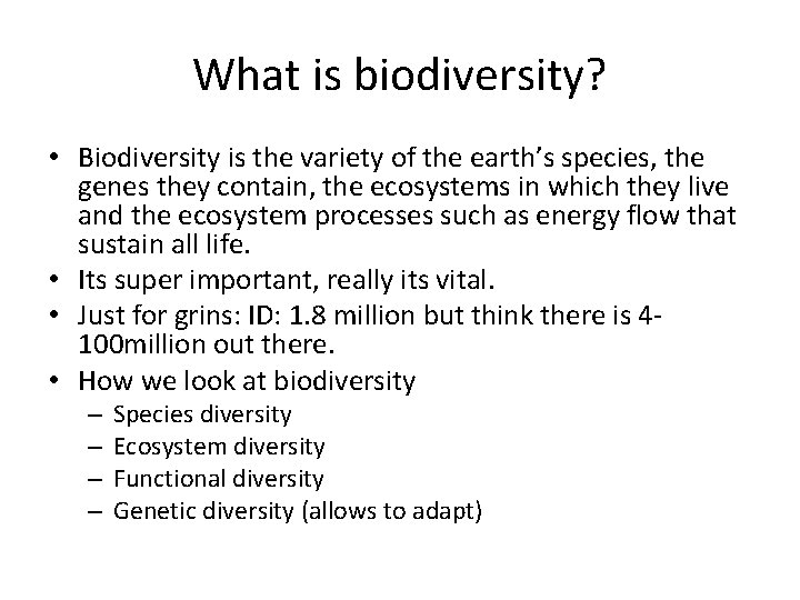 What is biodiversity? • Biodiversity is the variety of the earth’s species, the genes
