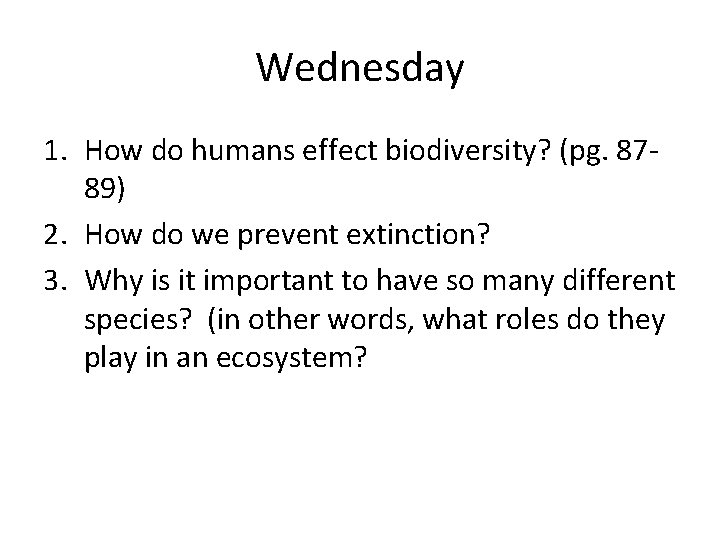 Wednesday 1. How do humans effect biodiversity? (pg. 8789) 2. How do we prevent