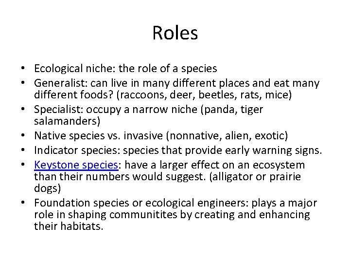 Roles • Ecological niche: the role of a species • Generalist: can live in