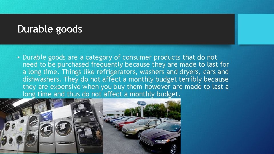 Durable goods • Durable goods are a category of consumer products that do not