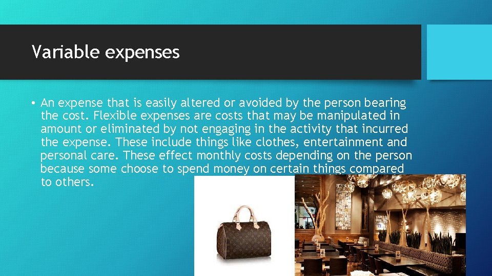 Variable expenses • An expense that is easily altered or avoided by the person