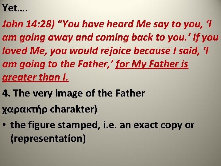 Yet…. John 14: 28) “You have heard Me say to you, ‘I am going