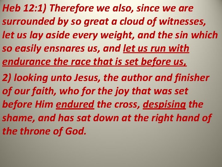 Heb 12: 1) Therefore we also, since we are surrounded by so great a