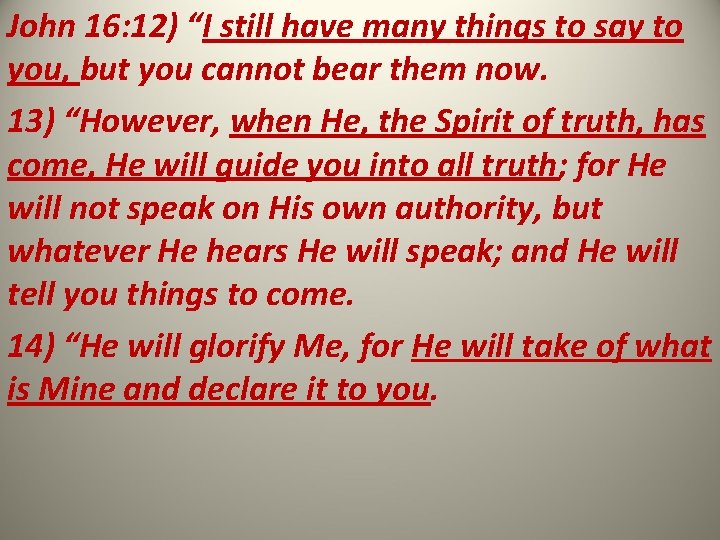 John 16: 12) “I still have many things to say to you, but you