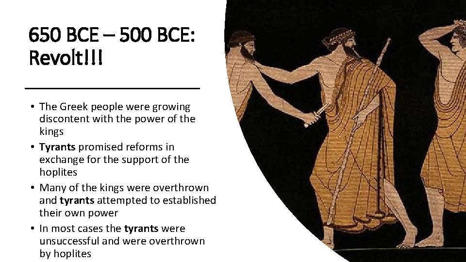 650 BCE – 500 BCE: Revolt!!! • The Greek people were growing discontent with