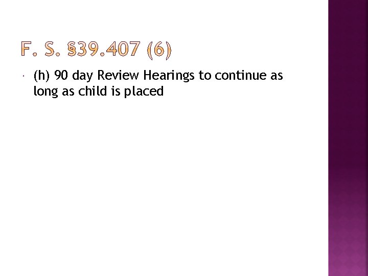  (h) 90 day Review Hearings to continue as long as child is placed