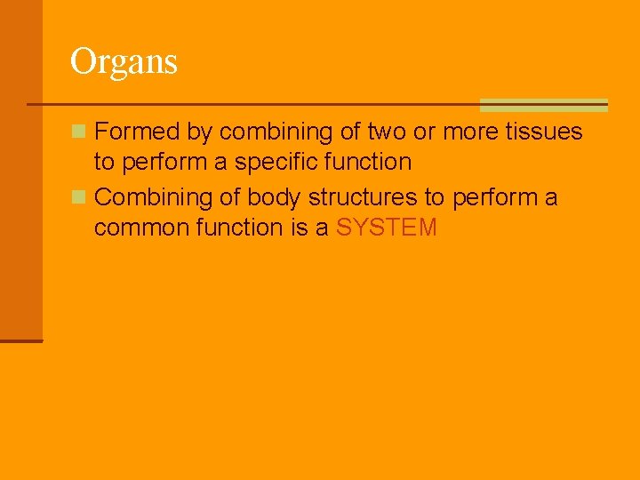 Organs Formed by combining of two or more tissues to perform a specific function
