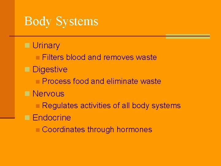 Body Systems Urinary Filters blood and removes waste Digestive Process food and eliminate waste