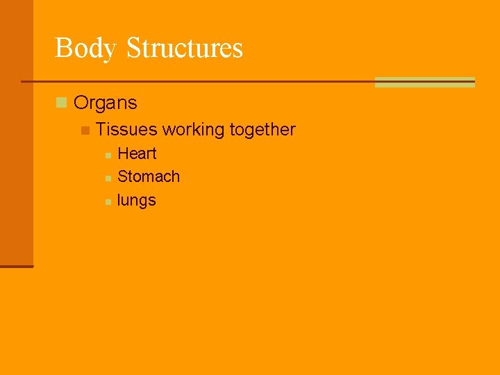 Body Structures Organs Tissues working together Heart Stomach lungs 