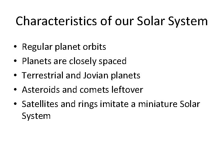 Characteristics of our Solar System • • • Regular planet orbits Planets are closely