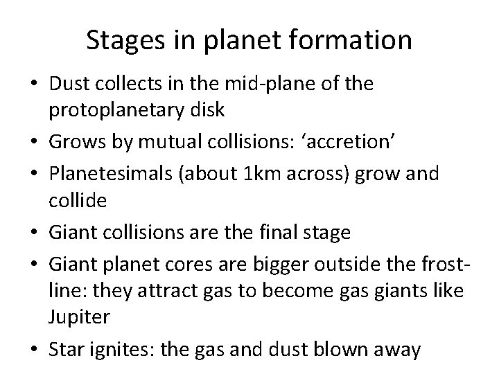 Stages in planet formation • Dust collects in the mid-plane of the protoplanetary disk