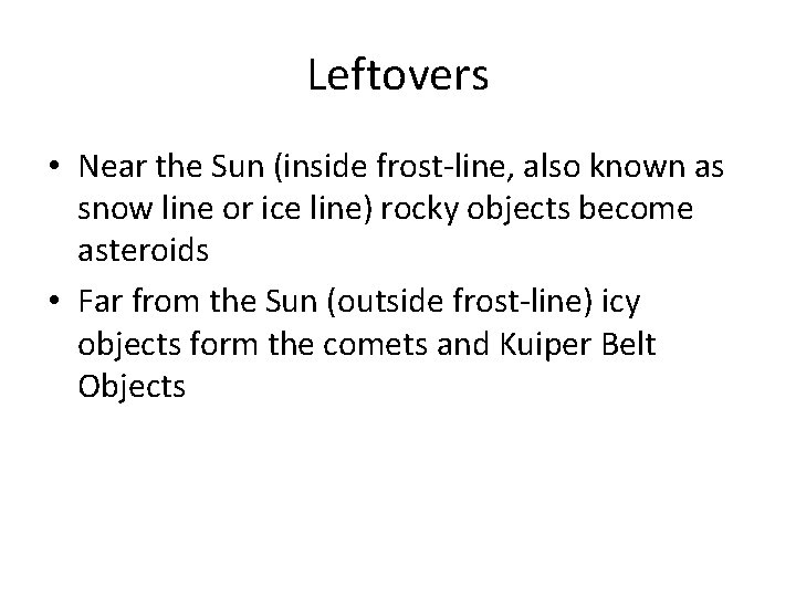 Leftovers • Near the Sun (inside frost-line, also known as snow line or ice