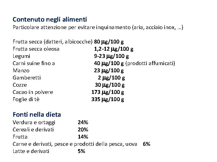 Contenuto negli alimenti Particolare attenzione per evitare inquinamento (aria, acciaio inox, …) Frutta secca