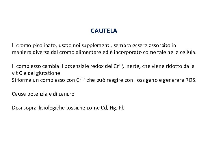 CAUTELA Il cromo picolinato, usato nei supplementi, sembra essere assorbito in maniera diversa dal