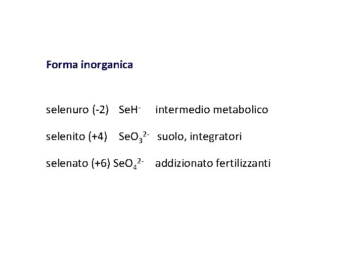 Forma inorganica selenuro (-2) Se. H- intermedio metabolico selenito (+4) Se. O 32 -