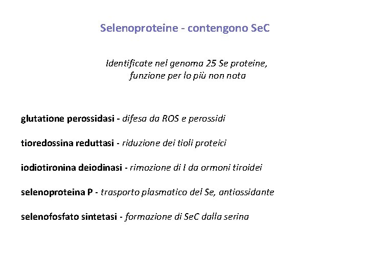 Selenoproteine - contengono Se. C Identificate nel genoma 25 Se proteine, funzione per lo