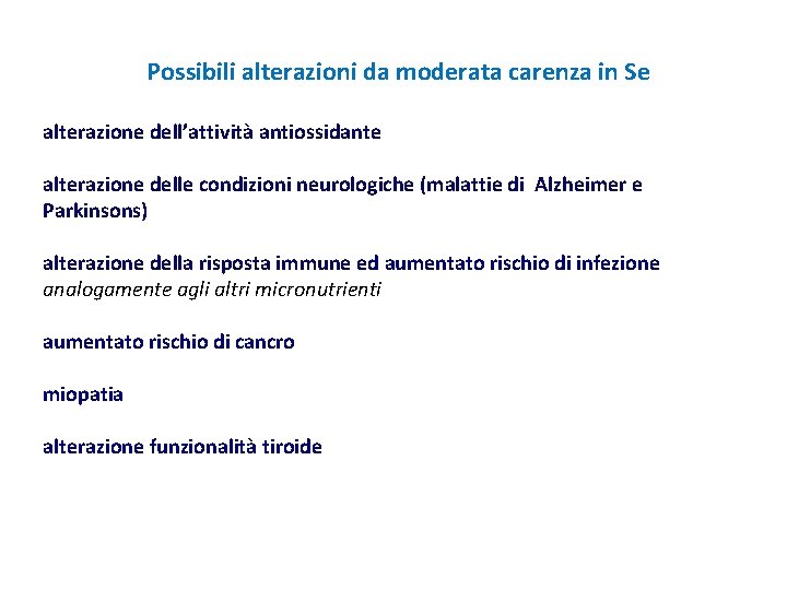 Possibili alterazioni da moderata carenza in Se alterazione dell’attività antiossidante alterazione delle condizioni neurologiche