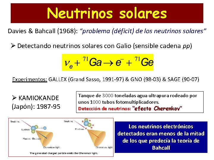 Neutrinos solares Davies & Bahcall (1968): “problema (déficit) de los neutrinos solares” Ø Detectando