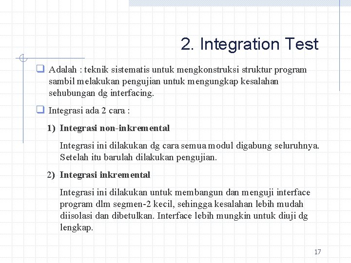 2. Integration Test q Adalah : teknik sistematis untuk mengkonstruksi struktur program sambil melakukan