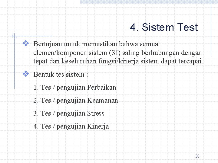 4. Sistem Test v Bertujuan untuk memastikan bahwa semua elemen/komponen sistem (SI) saling berhubungan