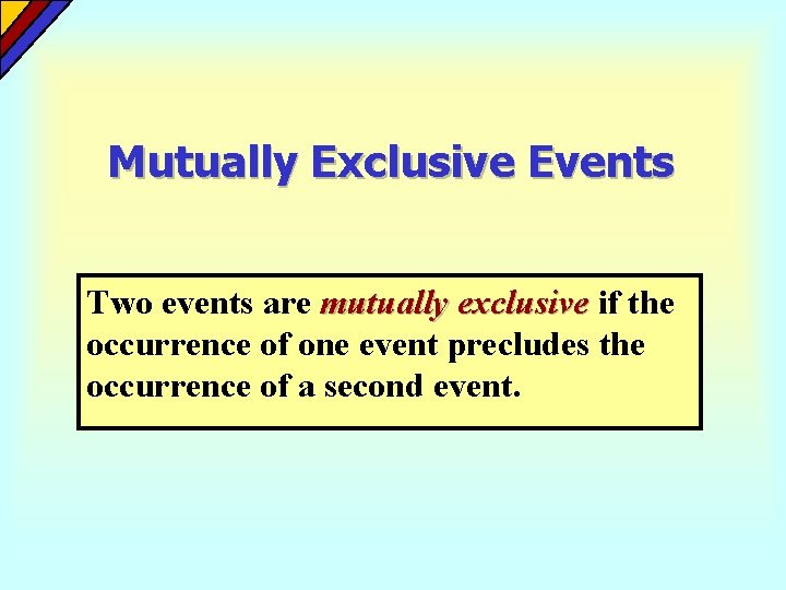 Mutually Exclusive Events Two events are mutually exclusive if the occurrence of one event Mutually Exclusive Events Two events are mutually exclusive if the occurrence of one event
