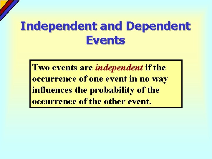 Independent and Dependent Events Two events are independent if the occurrence of one event Independent and Dependent Events Two events are independent if the occurrence of one event