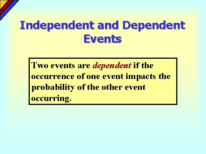 Independent and Dependent Events Two events are dependent if the occurrence of one event Independent and Dependent Events Two events are dependent if the occurrence of one event