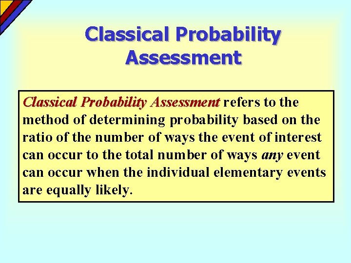 Classical Probability Assessment refers to the method of determining probability based on the ratio Classical Probability Assessment refers to the method of determining probability based on the ratio