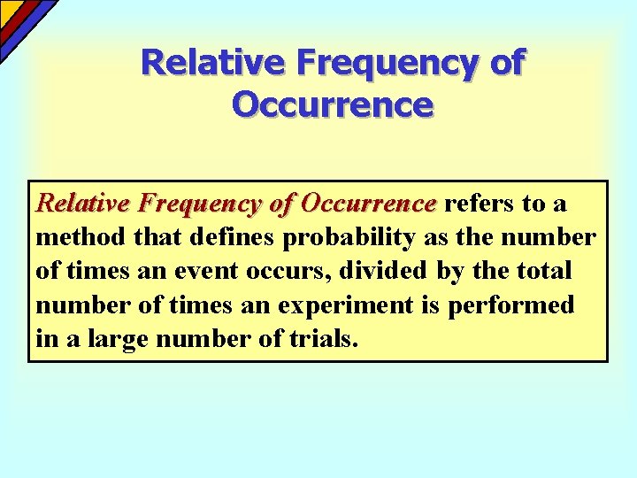 Relative Frequency of Occurrence refers to a method that defines probability as the number Relative Frequency of Occurrence refers to a method that defines probability as the number