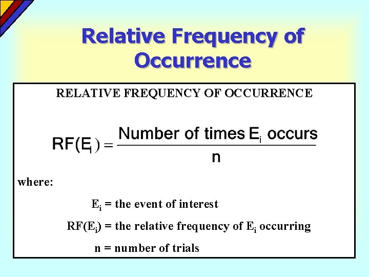 Relative Frequency of Occurrence RELATIVE FREQUENCY OF OCCURRENCE where: Ei = the event of Relative Frequency of Occurrence RELATIVE FREQUENCY OF OCCURRENCE where: Ei = the event of