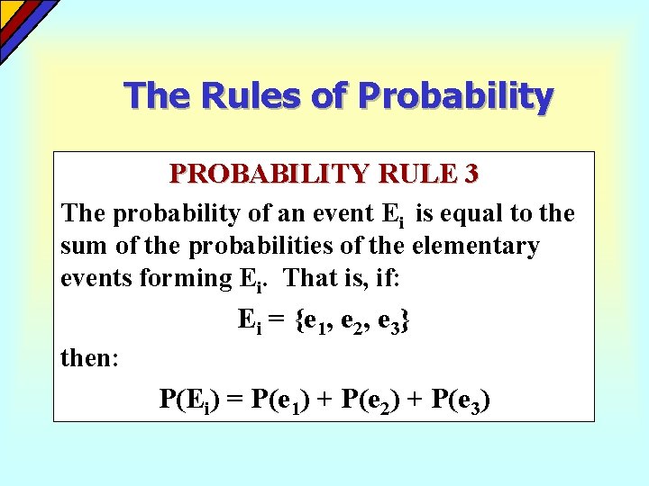 The Rules of Probability PROBABILITY RULE 3 The probability of an event Ei is The Rules of Probability PROBABILITY RULE 3 The probability of an event Ei is