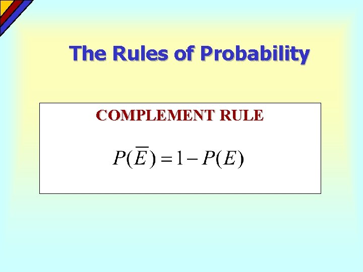 The Rules of Probability COMPLEMENT RULE  The Rules of Probability COMPLEMENT RULE