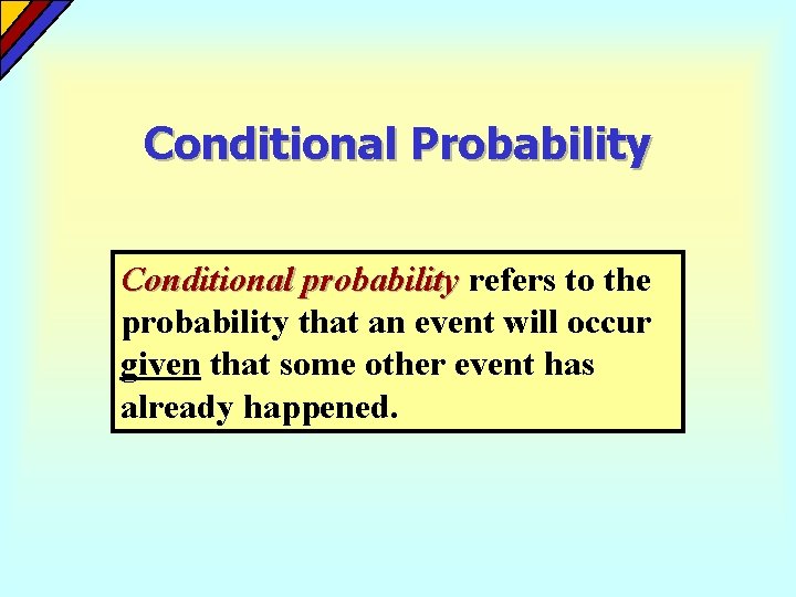 Conditional Probability Conditional probability refers to the probability that an event will occur given Conditional Probability Conditional probability refers to the probability that an event will occur given