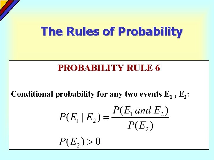 The Rules of Probability PROBABILITY RULE 6 Conditional probability for any two events E The Rules of Probability PROBABILITY RULE 6 Conditional probability for any two events E