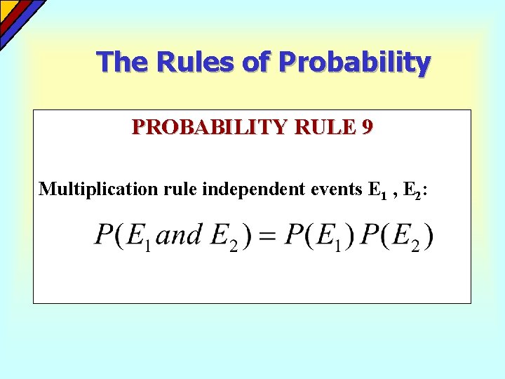 The Rules of Probability PROBABILITY RULE 9 Multiplication rule independent events E 1 , The Rules of Probability PROBABILITY RULE 9 Multiplication rule independent events E 1 ,