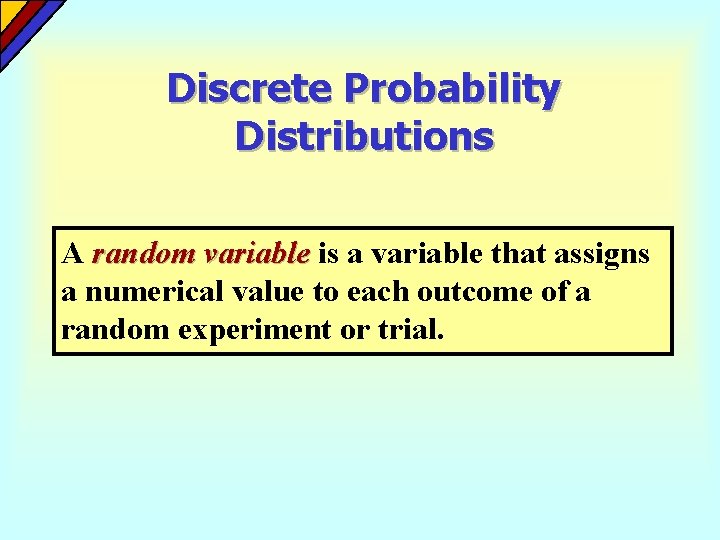 Discrete Probability Distributions A random variable is a variable that assigns a numerical value Discrete Probability Distributions A random variable is a variable that assigns a numerical value