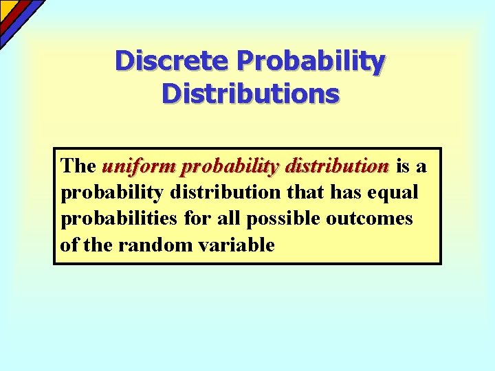 Discrete Probability Distributions The uniform probability distribution is a probability distribution that has equal Discrete Probability Distributions The uniform probability distribution is a probability distribution that has equal