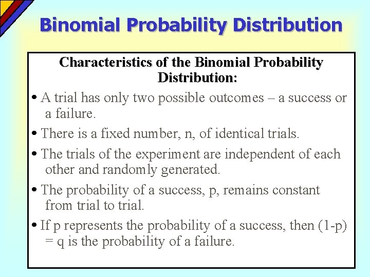 Binomial Probability Distribution Characteristics of the Binomial Probability Distribution: • A trial has only Binomial Probability Distribution Characteristics of the Binomial Probability Distribution: • A trial has only