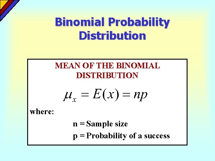 Binomial Probability Distribution MEAN OF THE BINOMIAL DISTRIBUTION where: n = Sample size p Binomial Probability Distribution MEAN OF THE BINOMIAL DISTRIBUTION where: n = Sample size p