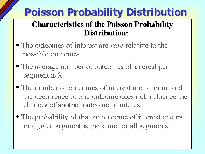 Poisson Probability Distribution Characteristics of the Poisson Probability Distribution: • The outcomes of interest Poisson Probability Distribution Characteristics of the Poisson Probability Distribution: • The outcomes of interest