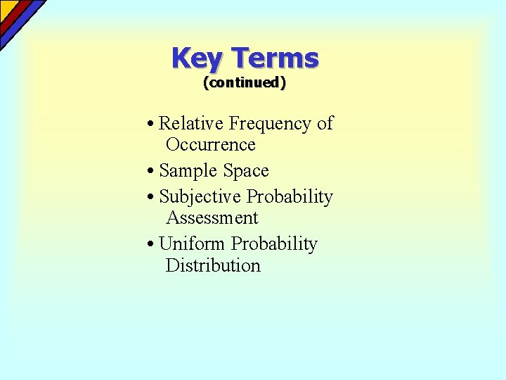 Key Terms (continued) • Relative Frequency of Occurrence • Sample Space • Subjective Probability Key Terms (continued) • Relative Frequency of Occurrence • Sample Space • Subjective Probability